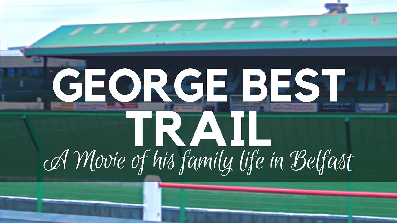 George Best Trail - George Best Family &amp; amp; Jiyana Destpêkê li Belfastê